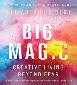 Big Magic Elizabeth Gilbert-Creative Living Beyond Fear- Kindle Edition